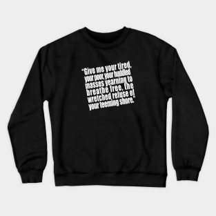 Statue of Liberty Quote Give me your tired, your poor Crewneck Sweatshirt